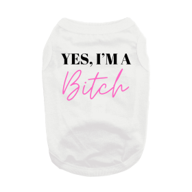 Yes I'm A Bitch Dog Shirt (Color: White, size: X-Large)